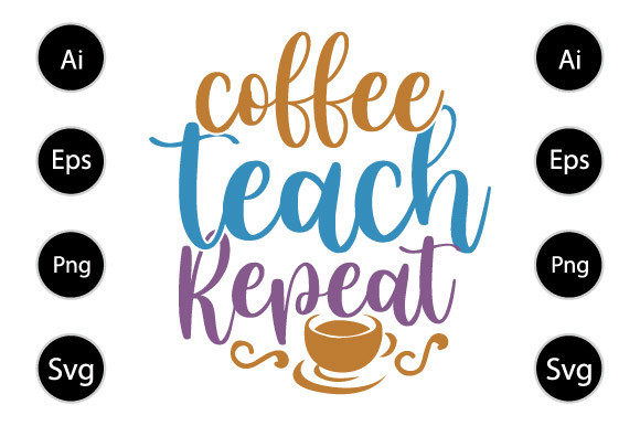Coffee Teach Repeat Graphics for Crafts