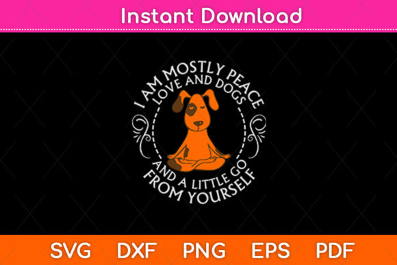 I Am Mostly Peace Love and Dog a Dog Graphics for Crafts