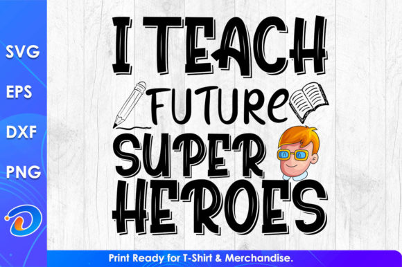 I Teach Future Super Heroes Graphics & Crafts