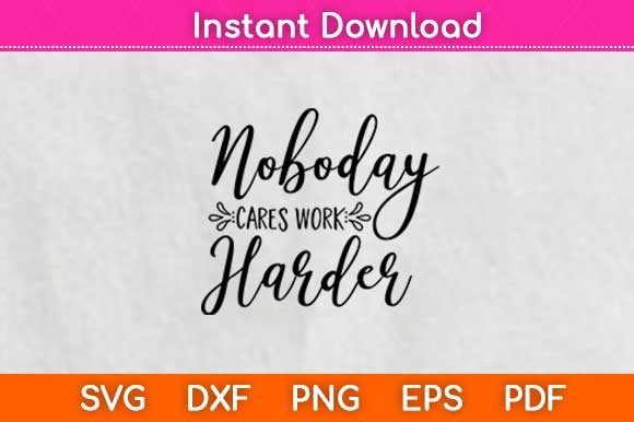 Nobody Cares Work Harder Graphics for Crafts