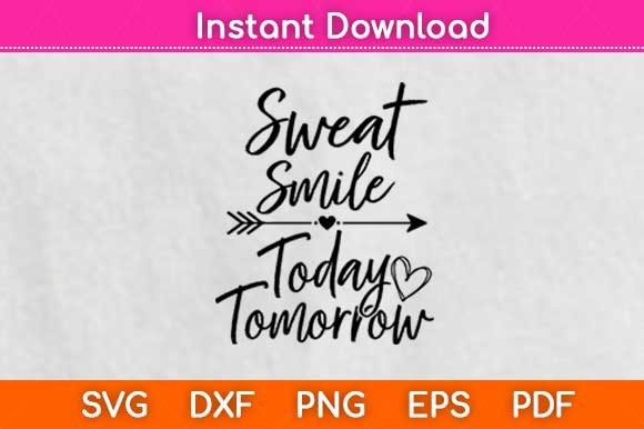 Sweat Smile Today Tomorrow Graphics for Crafts